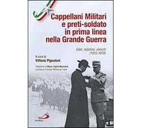 Cappellani militari e preti-soldato in prima linea nella Grande Guerra. Diari, relazioni, elenchi (1915-1919)