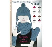 Cappelli, guanti, sciarpe e accessori ai ferri. Tricot