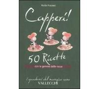 Capperi! 50 ricette con le gemme delle rocce