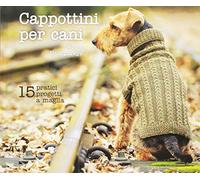 Cappottini per cani. 15 pratici progetti a maglia