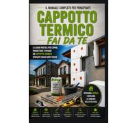 CAPPOTTO TERMICO FAI DA TE: LA GUIDA PRATICA PER CAPIRE, PROGETTARE E POSARE UN CAPPOTTO TERMICO PASSO DOPO PASSO