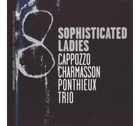 Cappozzo Charmasson Ponthieux Trio - Sophisticated Ladies