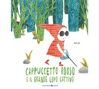 Cappuccetto Rosso e il grande lupo cattivo. Ediz. a colori