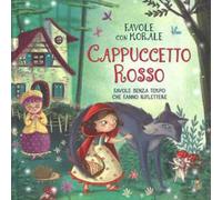 Cappuccetto Rosso. Favole con morale. Ediz. a colori