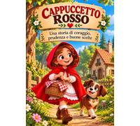 Cappuccetto Rosso: Una Fiaba per Bambini sul Coraggio, la Prudenza e le Buone Scelte