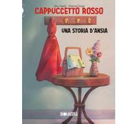CAPPUCCETTO ROSSO: Una Storia d'Ansia