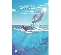 CAPPUCCINA: la razza che sognava di volare