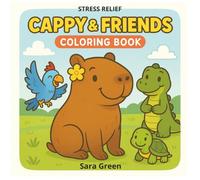 Cappy Capybara & Friends Coloring Book: Stress Relief Cute and Relaxing Animal Coloring Pages for Mindfulness, and Fun for Kids and Adults