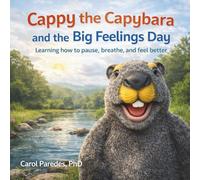 Cappy the Capybara and the Big Feelings Day: Learning how to pause, breathe, and feel better