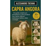 CAPRA ANGORA S: Una guida completa per principianti su come prendersi cura, nutrire, allevare, toelettatura, habitat, salute e strategie