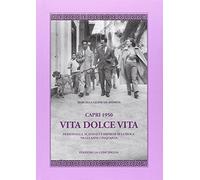 Capri 1950. Vita dolce vita. Personaggi, scandali e imprese sull'isola negli anni Cinquanta
