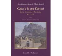 Capri e la sua diocesi. Storia cronache e curiosità 987-1818 - [Grimaldi & C.]