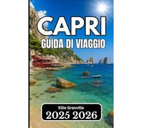 CAPRI GUIDA DI VIAGGIO 2026: Consigli pratici, conoscenze locali e itinerari per ogni viaggiatore