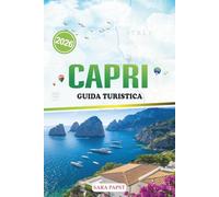 CAPRI GUIDA TURISTICA 2026: Una guida dell'isola d'Italia curata con itinerari, ristoranti locali, gemme nascoste e punti panoramici senza folla.