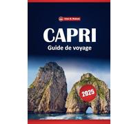 Capri Guide De Voyage 2025: Choses à faire, principales attractions, plages, où séjourner, manger et explorer sur l'île italienne