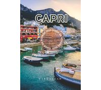 Capri Guide de voyage 2025: Découvrez le meilleur de la côte amalfitaine avec des conseils d’experts, des trésors cachés et des lieux incontournables