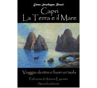Capri. La terra e il mare. Viaggio dentro e fuori un’isola di Elena Scarfagna Ro