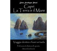 Capri. La terra e il mare. Viaggio dentro e fuori un'isola