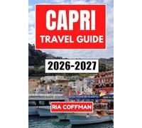 Capri Travel Guide 2026-2027: Explore Dramatic Cliffs, Crystal Waters, and Timeless Italian Elegance on the amalfi Coast's Most Iconic Island