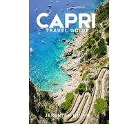CAPRI TRAVEL GUIDE 2026: Discover Italy’s Enchanting Island Paradise with Insider Tips, Itineraries, Local Culture, Beaches, Hidden Gems, and Practical Advice for an Unforgettable Journey