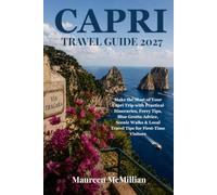 CAPRI TRAVEL GUIDE 2027: Make the Most of Your Capri Trip with Practical Itineraries, Ferry Tips, Blue Grotto Advice, Scenic Walks & Local Travel Tips for First-Time Visitors
