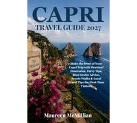 CAPRI TRAVEL GUIDE 2027: Make the Most of Your Capri Trip with Practical Itineraries, Ferry Tips, Blue Grotto Advice, Scenic Walks & Local Travel Tips for First-Time Visitors