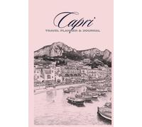 Capri Travel Planner & Journal: Plan, Explore, Write: Your Ultimate Capri, Italy Adventure Companion