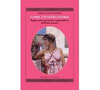 Capri, un'altra storia. Regine, sante, peccatrici e imprenditrici nell'Isola Azzurra