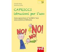 Capricci istruzioni per l'uso. Come sopravvivere ai "terribili 2" (e 3) senza sentirsi un fallimento