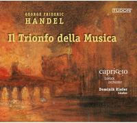 Capriccio Barockorchester; Dominik Kiefer - George Frideric Handel: Il Trionfo della Musica