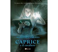 Caprice e il cavaliere di Alberto Camerra, 2015, Youcanprint