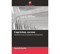 Caprichos curvos: Geometria curva na arquitetura contemporânea