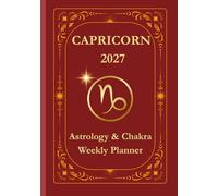 Capricorn 2027 Astrological Weekly Planner & Chakra Journal: Personalized Capricorn Zodiac Calendar with Weekly Horoscope Guidance, Moon Phases, Affirmations & Soulful Reflections