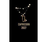 Capricorn 2027: Horoscope Astrology Forecast for the Entire Year - Money - Relationships - Challenges and Opportunities -Gift Christmas or Birthday