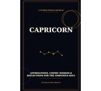 Capricorn: A Guided Zodiac Journal - Reflections, Affirmations & Cosmic Wisdom for the Sea-Goat