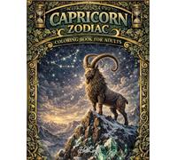Capricorn Zodiac Coloring Book for Adults: Mystical Sea Goat, Mountain Strength & Celestial Ambition Designs for Relaxation and Stress Relief