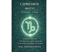 CAPRICORNE Psychologie de l'Argent : comprendre comment ce signe gagne, dépense et décide.: Les mécanismes financiers du CAPRICORNE pour agir avec lucidité.
