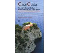 CapriGuida. Itinerari di architettura sull'isola azzurra 1800-1970