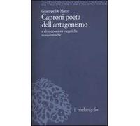 Caproni poeta dell'antagonismo e altre occasioni esegetiche novecentesche