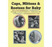 Caps, Bootees & Mittens for Baby: Vintage Crochet Patterns Collection #7