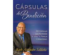 CÁPSULAS DE BENDICIÓN: 100 cápsulas que nutrirán tu vida, tu familia y ministerio.