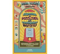 Cápsulas de psicología para cualquier momento: Herramientas sencillas y útiles para entendernos a nosotros y a los demás