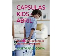 CAPSULAS KIDS - ABRIL: Devocional diario para niños: 30 días de amor, fe y propósito