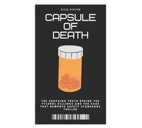 Capsule of Death: The Shocking Truth Behind the Tylenol Killings and the Case That Rewrote Safety Standards