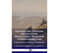 Capt Fred C Bar Hunting and Trapping on the Upper Magalloway River a (Tascabile)