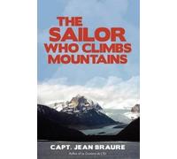 Capt Jean Braure Jean Braure The Sailor Who Climbs Mountains (Copertina rigida)