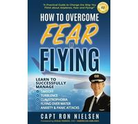 Capt Ron Nielse How to Overcome Fear of Flying - A Practical Guide t (Tascabile)