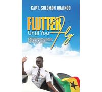 Capt. Solomon Quainoo Flutter Until You Fly (Copertina rigida)