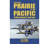 Capt Usn (Ret ) Gil Rud From the Prairie to the Pacific (Tascabile)