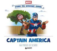 Captain America ha perso lo scudo. Storie per diventare grandi. Ediz. a colori